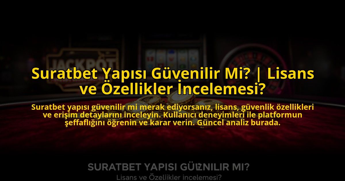 Suratbet-Yapisi-Guvenilir-Mi-Lisans-ve-Ozellikler-Incelemesi-overlay-1769816570.jpg