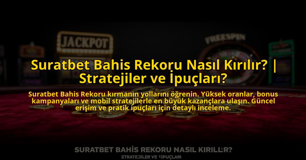 Suratbet-Bahis-Rekoru-Nasil-Kirilir-Stratejiler-ve-Ipuclari-overlay-1773701028.jpg
